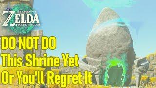 DO NOT DO THIS SHRINE YET or youll regret it big time in Zelda Tears of the Kingdom