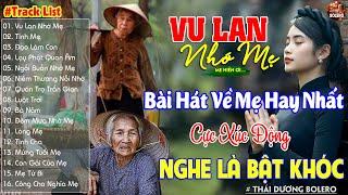 Vu Lan Nhớ Mẹ Tình Mẹ - Khóc Đẫm Nước Mắt Khi Nghe Bài Hát Về Mẹ Hay Nhất Mùa Vu Lan Báo Hiếu 2024