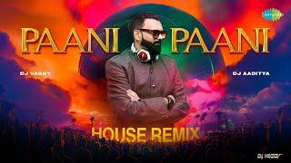 Paani Paani - House Remix  Badshah  Aastha Gill  DJ Vaggy and DJ Aaditya