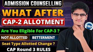 What After CAP Round 2 Allotment  Are You Eligible For CAP-3  Rules of CAP-3 Seat Allotted Type