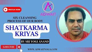 Shatkarma Kriyas  Six Cleansing Process of our body  By Sri Yogi Anand Adwait