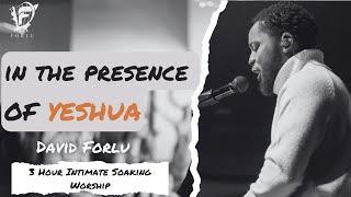 David Forlu - In His Presence  Yeshua  3 Hour Intimate Soaking Worship