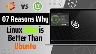 07 Reasons Why Linux Mint is BETTER Than Ubuntu  Linux Mint vs Ubuntu