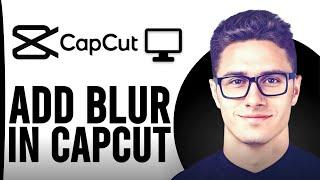 How To Add Blur In Capcut PC