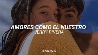 Amores como el nuestro - Jerry Rivera  LETRA  Amores como el nuestro quedan ya muy pocos ️