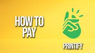 How To Pay Printify Tutorial