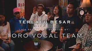 Terlalu Besar Mike Mohede Live Recording Session by  Toro Vocal Team