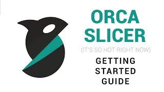 Orca Slicer getting started guide A slicer for all of your 3D printers