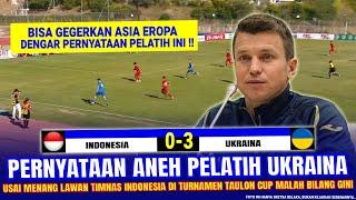  GAK HABIS PIKIR  Pelatih Ukraina Malah NGOMONG GINI Usai Menang Telak 3-0 Lawan Timnas Indonesia