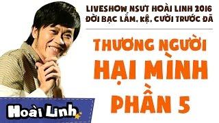 Liveshow NSƯT Hoài Linh 2016 - Phần 5 - Đời Bạc Lắm Kệ Cười Trước Đã - Thương Người Hại Mình