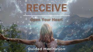 Receive  Guided Meditation To Open Your Heart