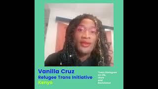 Vanilla Cruz Refugee Trans Initiative started because we have been sidelined by our communities