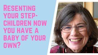 RESENTING your STEP-CHILDREN now you have a BABY of your OWN?