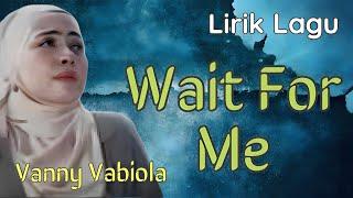 Wait For Me - Vanny Vabiola  Lyrics