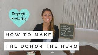 How to Make the Donor the Hero  Nonprofit Marketing