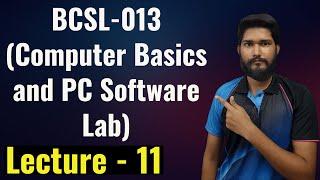 BCSL-013 - Lecture 11 OPERATING SYSTEM  Computer Basics and PC Software Lab  IGNOU BCA