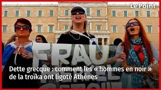 Dette grecque  comment les « hommes en noir » de la troïka ont ligoté Athènes