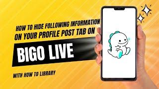 How To Hide Your Following Information On Your Profile Post Tab On Bigo Live - Easy 2024