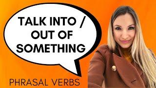 Phrasal verbs TALK INTO  OUT OF something