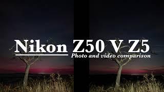 Nikon Z50 V Z5 Photo and video comparison.