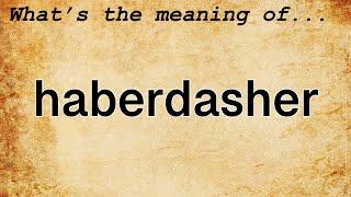 Haberdasher Meaning  Definition of Haberdasher