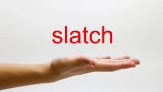 How to Pronounce slatch - American English