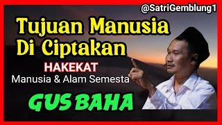 Gus Baha  Tujuan Manusia Diciptakanhakekat manusia dan Alam Semesta