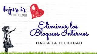 ELIMINAR LOS BLOQUEOS INTERNOS HACIA LA FELICIDAD #DejarIr #ElCaminoDeLaEntrega