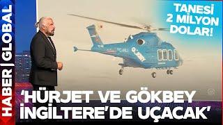 Hürjet ve Gökbey İngilterede Uçacak Mete Yarar Dünya Sosyetesi Gökbey İçin Sıraya Girdi