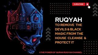 Ultimate Ruqyah to Remove the Devils & Black Magic from the house Cleanse & Protect it