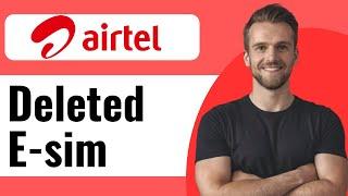 How to Recover Deleted Esim Airtel - Full Guide 2024