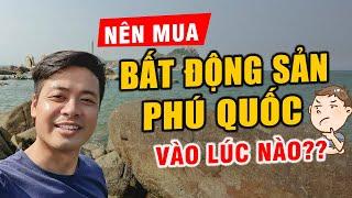 Nên Mua Bất Động Sản Phú Quốc Vào Lúc Nào?