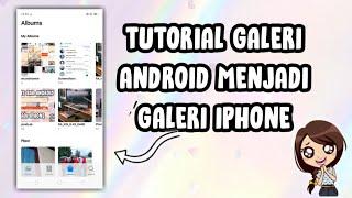 CARA MENGUBAH TAMPILAN GALERI ANDROID MENJADI GALERI IPHONE TERBARU 