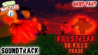 KILLSTREAK 50 KILLS PHASE SOUNDTRACK GRIEF PART  Slap Battles