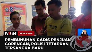 Polisi Tetapkan Tersangka Baru pada Kasus Pembunuhan Gadis Penjual Gorengan  Kabar Pagi tvOne