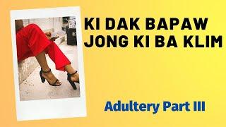 Adultery Part III  Ki Dak Bapaw Jong Ki Ba Klim