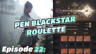 PEN BLACKSTAR ROULETTE to Build a DEBOREKA Stack  BDO Progression - Episode 22