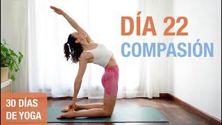 Día 22 - COMPASIÓN  Yoga para Amor Propio y Apertura del Corazón  Reto de 30 Días de Yoga