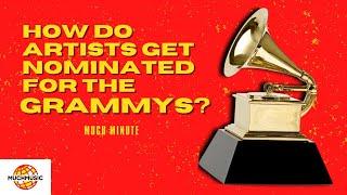HOW DO ARTISTS GET NOMINATED FOR THE GRAMMYS?  MUCH MINUTE
