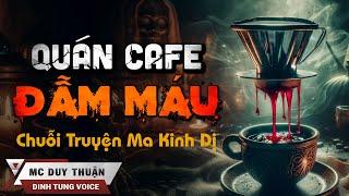 Truyện Ma - Quán Cafe Đẫm Máu - Mẹ Trẻ Báo Oán - MC Duy Thuận Kể Truyện Ma Kinh Dị Nghe Sởn Gai Ốc