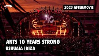 ANTS 10 Years Strong  Ushuaïa Ibiza 2023 Official Aftermovie