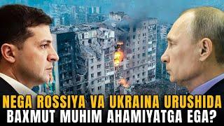 Nega Rossiya va Ukraina urushida Baxmut muhim ahamiyatga ega?