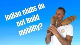 Indian clubs do not build mobility. So what do they do exactly?