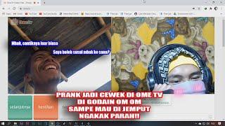 PRANK JADI CEWEK DI OME.TV DI GODAIN OM OM SAMPE MAU DI JEMPUT NGAKAK PARAH  OME TV PRANK HODE