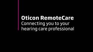 Oticon RemoteCare - Connecting you to your Hearing Care Professional
