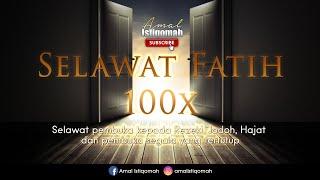 SELAWAT FATIH 100x - Pembuka kepada Rezeki Jodoh Hajat dan pembuka segala yang tertutup