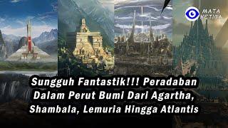 Sungguh Fantastik Peradaban Dalam Perut Bumi dari Agartha Shambala Lemuria hingga Atlantis