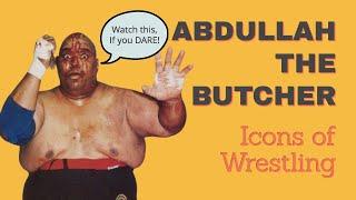 Abdullah the Butcher - Icons of Wrestling