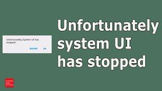 Fix  Unfortunately System UI has stopped working in Android device