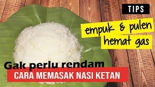 TIPS CARA MEMASAK BERAS KETAN PULUT agar cepat empuk dan pulen